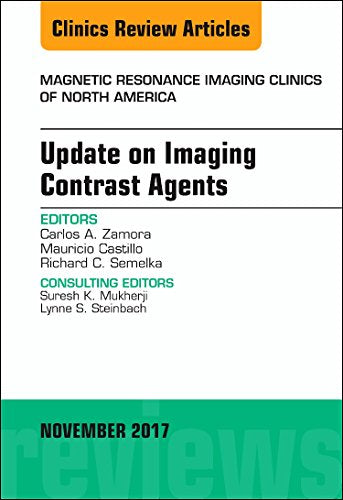 Update on Imaging Contrast Agents, An Issue of Magnetic Resonance Imaging Clinics of North America (Volume 25-4) (The Clinics: Radiology, Volume 25-4) [Hardcover] Zamora MD  PhD, Carlos A. and Castillo MD, Mauricio