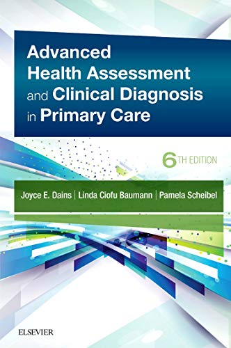 Advanced Health Assessment & Clinical Diagnosis in Primary Care Dains DrPH? JD? APRN? FNP?BC? FNAP? FAANP? FAAN, Joyce E.; Baumann PhD  APRN  BC  FAAN, Linda Ciofu and Scheibel MSN  RN  CPNP, Pamela