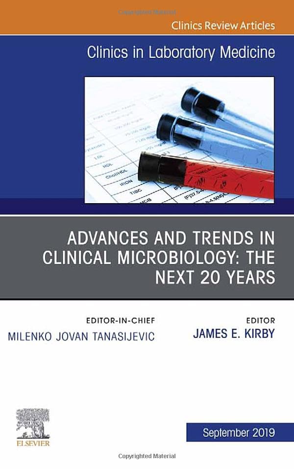 Advances and Trends in Clinical Microbiology: The Next 20 Years, An Issue of the Clinics in Laboratory Medicine (Volume 39-3) (The Clinics: Internal Medicine, Volume 39-3) [Hardcover] Kirby, James E.