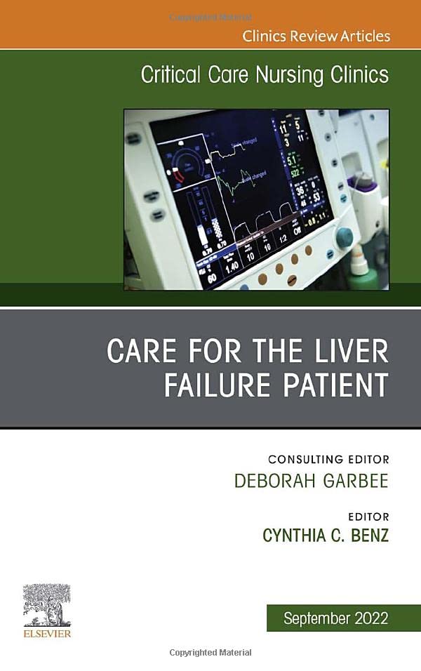 Care for the Liver Failure Patient, An Issue of Critical Care Nursing Clinics of North America (Volume 34-3) (The Clinics: Nursing, Volume 34-3) [Hardcover] Benz DNP APRN, Cynthia