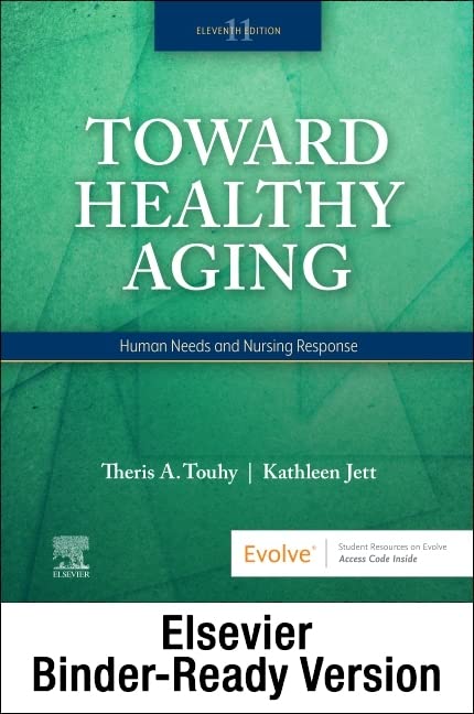 Toward Healthy Aging - Binder Ready: Human Needs and Nursing Response [Loose Leaf] Touhy DNP  CNS  DPNAP, Theris A. and Jett PhD  GNP-BC  DPNAP, Kathleen F