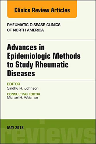 Advanced Epidemiologic Methods for the Study of Rheumatic Diseases, An Issue of Rheumatic Disease Clinics of North America (Volume 44-2) (The Clinics: Internal Medicine, Volume 44-2) [Hardcover] Johnson MD  PhD, Sindhu