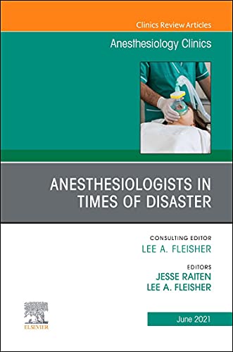 Anesthesiologists in time of disaster, An Issue of Anesthesiology Clinics (Volume 39-2) (The Clinics: Internal Medicine, Volume 39-2) [Hardcover] Fleisher MD, Lee A. and Raiten MD, Jesse M.