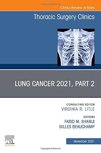 Lung Cancer 2021, Part 2, An Issue of Thoracic Surgery Clinics (Volume 31-4) (The Clinics: Surgery, Volume 31-4) [Hardcover] Shamji MD  FRCS ï¿½, Farid M.