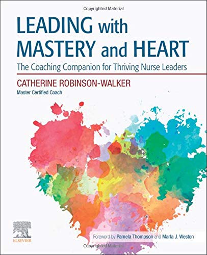 Leading with Mastery and Heart: The Coaching Companion for Thriving Nurse Leaders [Paperback] Robinson-Walker, Catherine