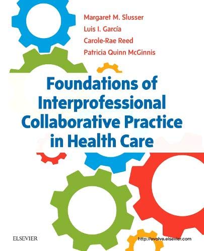 Foundations of Interprofessional Collaborative Practice in Health Care [Paperback] Slusser PhD  RN, Margaret; Garcia PhD, Luis I.; Reed PhD  RN  APN-BC, Carole-Rae and Quinn McGinnis PT  MS  PhD, Patricia