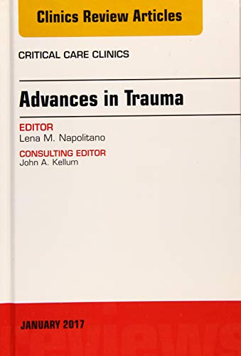 Advances in Trauma, An Issue of Critical Care Clinics (Volume 33-1) (The Clinics: Internal Medicine, Volume 33-1) [Hardcover] Napolitano MD, Lena M.