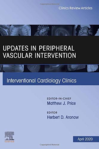 Updates in Peripheral Vascular Intervention, An Issue of Interventional Cardiology Clinics (Volume 9-2) (The Clinics: Internal Medicine, Volume 9-2) [Hardcover] Aronow, Herbert D