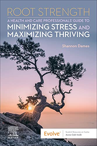 Root Strength: A Health and Care Professionals Guide to Minimizing Stress and Maximizing Thriving [Paperback] Dames RN  MPH  EdD, Shannon