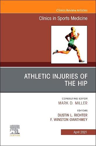 Athletic Injuries of the Hip, An Issue of Clinics in Sports Medicine (Volume 40-2) (The Clinics: Orthopedics, Volume 40-2) [Hardcover] Richter, Dustin L. and Gwathmey MD, Winston