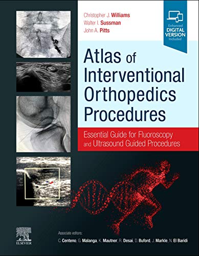 Atlas of Interventional Orthopedics Procedures: Essential Guide for Fluoroscopy and Ultrasound Guided Procedures [Hardcover] Williams MD, Christopher J.; Sussman, Walter and Pitts, John