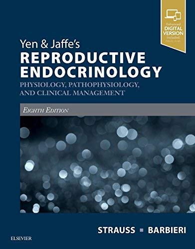 Yen & Jaffe's Reproductive Endocrinology: Physiology, Pathophysiology, and Clinical Management Strauss MD  PhD, Jerome F. and Barbieri MD, Robert L.