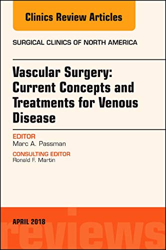 Vascular Surgery: Current Concepts and Treatments for Venous Disease, An Issue of Surgical Clinics (Volume 98-2) (The Clinics: Surgery, Volume 98-2) [Hardcover] Passman, Marc A.