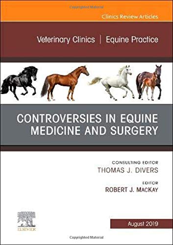 Controversies in Equine Medicine and Surgery, An Issue of Veterinary Clinics of North America: Equine Practice (Volume 35-2) (The Clinics: Veterinary Medicine, Volume 35-2) [Hardcover] MacKay BVSc  PhD  DACVIM, Robert J.