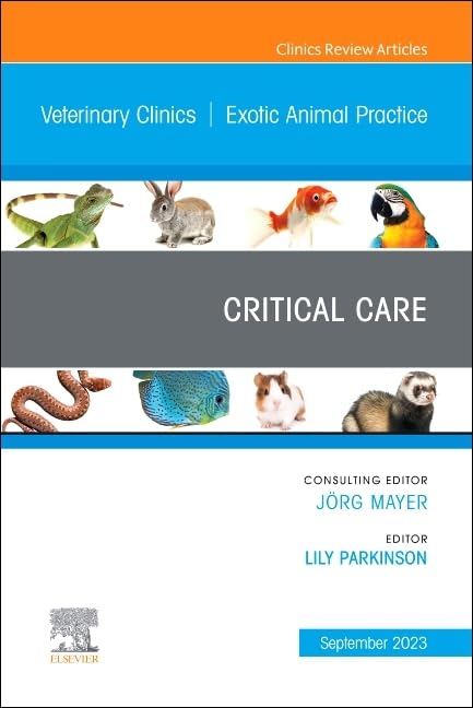 Critical Care, An Issue of Veterinary Clinics of North America: Exotic Animal Practice (Volume 26-3) (The Clinics: Veterinary Medicine, Volume 26-3) [Hardcover] Parkinson DVM  DACZM  Cert Aq V  CWR, Lily