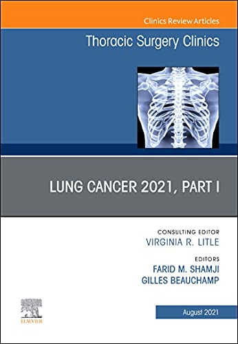 Lung Cancer 2021, Part 1, An Issue of Thoracic Surgery Clinics (Volume 31-3) (The Clinics: Surgery, Volume 31-3) [Hardcover] Shamji MD  FRCS ï¿½, Farid M.