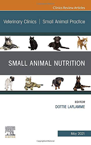 Small Animal Nutrition, An Issue of Veterinary Clinics of North America: Small Animal Practice (Volume 51-3) (The Clinics: Veterinary Medicine, Volume 51-3) [Hardcover] Laflamme DVM PhD DACVN, Dottie P.