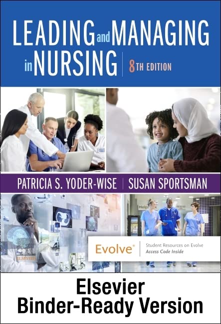 Leading and Managing in Nursing - Binder Ready: Leading and Managing in Nursing - Binder Ready [Loose Leaf] Yoder-Wise RN  EdD  NEA-BC  ANEF  FAAN, Patricia S. and Sportsman RN  PhD  ANEF  FAAN, Susan