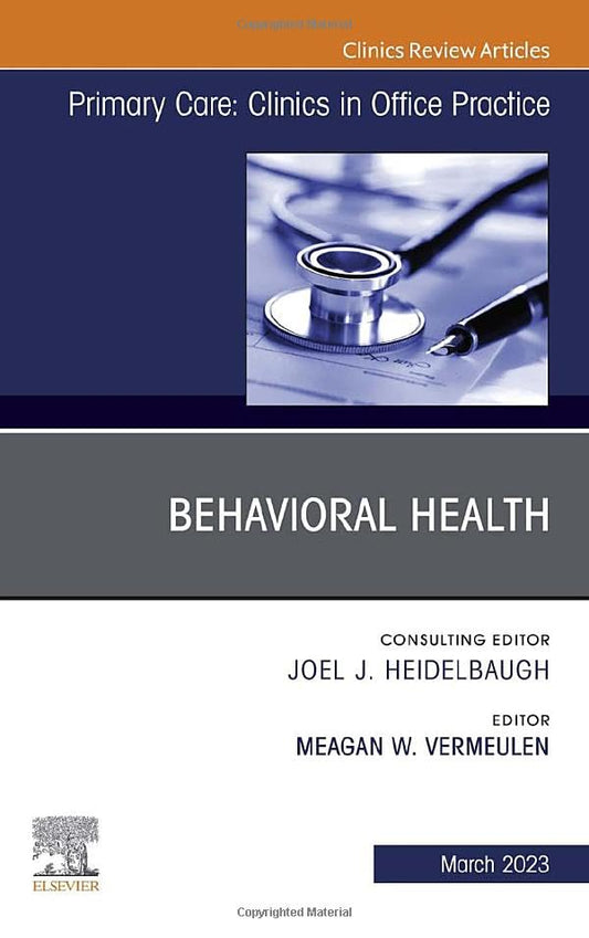 Behavioral Health, An Issue of Primary Care: Clinics in Office Practice (Volume 50-1) (The Clinics: Internal Medicine, Volume 50-1) [Hardcover] Vermeulen M.D. FAAFP, Meagan