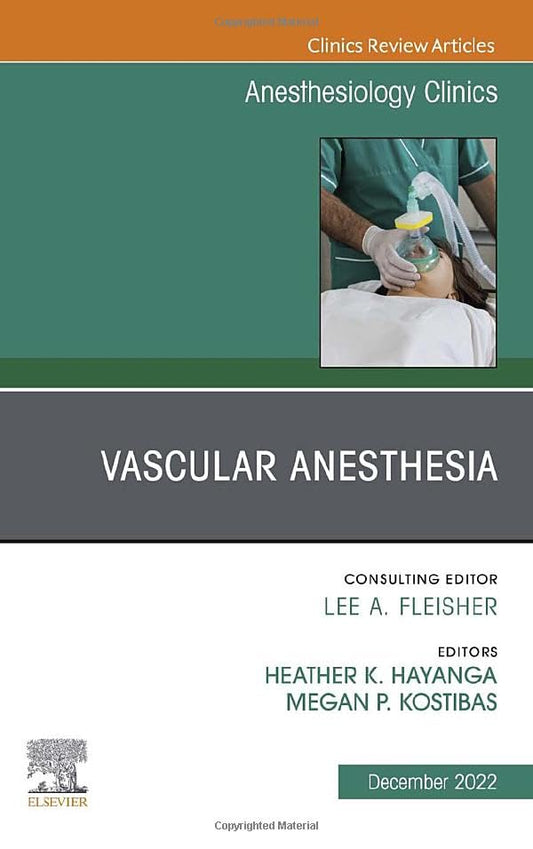 Vascular Anesthesia, An Issue of Anesthesiology Clinics (Volume 40-4) (The Clinics: Internal Medicine, Volume 40-4) [Hardcover] Kostibas MD, Megan P. and Hayanga M.D.  M.P.H., Heather K.