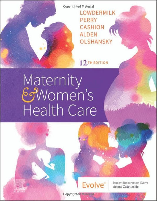 Maternity and Women's Health Care Cashion RN  BC  MSN, Kitty; Perry RN  PhD  FAAN, Shannon E.; Alden EdD  MSN  RN  IBCLC, Kathryn Rhodes; Olshansky PhD  RN  WHNP-E  FAAN, Ellen and Lowdermilk RNC  PhD  FAAN, Deitra Leonard