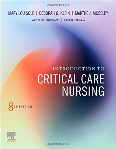 Introduction to Critical Care Nursing [Paperback] Sole PhD  RN  CCNS  CNL  FAAN  FCCM, Mary Lou; Klein MSN  RN  APRN-BC  CCRN  FAHA  FAAN, Deborah Goldenberg and Moseley PhD  RN  CCRN-K  CCNS  VHA-CM, Marthe J.