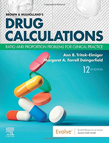 Brown and Mulhollandï¿½s Drug Calculations: Ratio and Proportion Problems for Clinical Practice [Paperback] Tritak-Elmiger EdD  RN, Ann and Daingerfield EdD  RN  CNE, Margaret