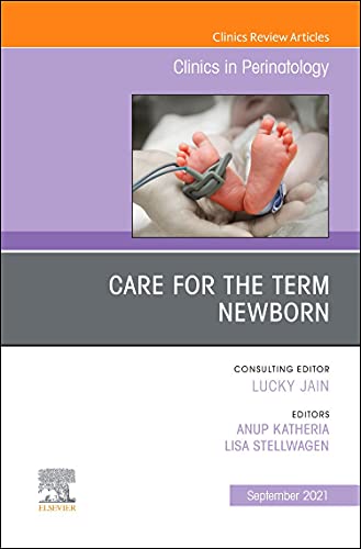 Care for the Term Newborn, An Issue of Clinics in Perinatology (Volume 48-3) (The Clinics: Orthopedics, Volume 48-3) [Hardcover] Katheria MD  FAAP, Anup and Stellwagen MD FAAP, Lisa