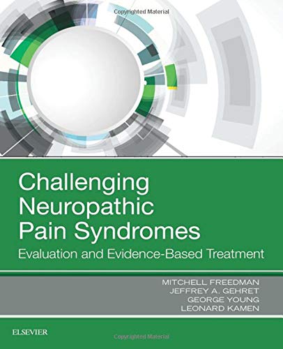 Challenging Neuropathic Pain Syndromes: Evaluation and Evidence-Based Treatment [Hardcover] Freedman DO, Mitchell; Gehret DO, Jeff; Young DO, George and Kamen DO, Leonard