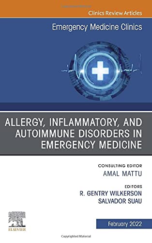 Allergy, Inflammatory, and Autoimmune Disorders in Emergency Medicine, An Issue of Emergency Medicine Clinics of North America (Volume 40-1) (The Clinics: Internal Medicine, Volume 40-1) [Hardcover] Wilkerson MD, R. Gentry and Suau MD, Sal J.