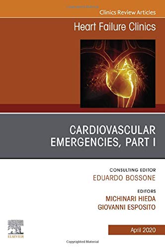 Cardiovascular Emergencies, Part I, An Issue of Heart Failure Clinics (Volume 16-2) (The Clinics: Internal Medicine, Volume 16-2) [Hardcover] Esposito, Giovanni and Hieda, Michinari