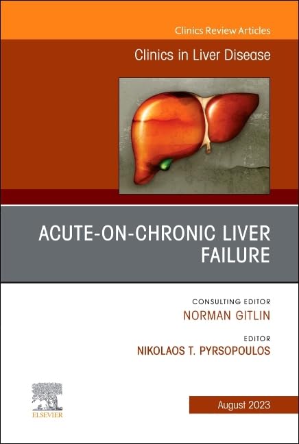 Acute-on-Chronic Liver Failure, An Issue of Clinics in Liver Disease (Volume 27-3) (The Clinics: Internal Medicine, Volume 27-3) [Hardcover] Pyrsopoulos MD  PhD  MBA  FACP  AGAF, Nikolaos T.