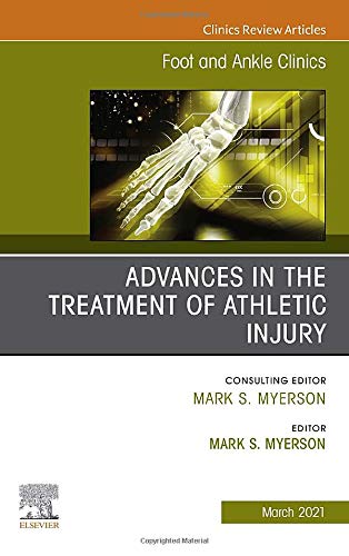 Advances in the Treatment of Athletic Injury, An issue of Foot and Ankle Clinics of North America (Volume 26-1) (The Clinics: Orthopedics, Volume 26-1) [Hardcover] Myerson MD, Mark S.