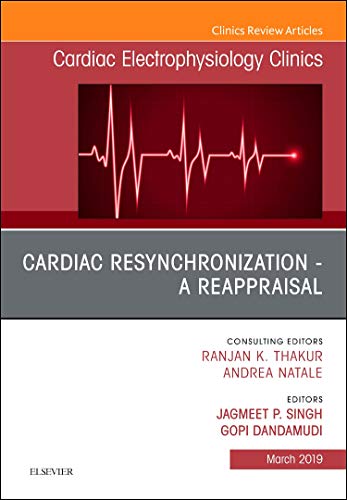 Cardiac Resynchronization - A Reappraisal, An Issue of Cardiac Electrophysiology Clinics (Volume 11-1) (The Clinics: Internal Medicine, Volume 11-1) [Hardcover] Singh MD  PhD, Jagmeet P. and Dandamudi MD, Gopi