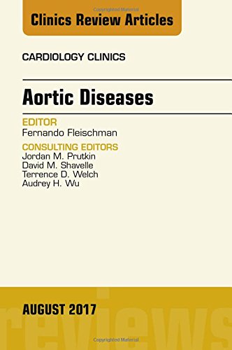 Aortic Diseases, An Issue of Cardiology Clinics (Volume 35-3) (The Clinics: Internal Medicine, Volume 35-3) [Hardcover] Fleischman MD, Fernando