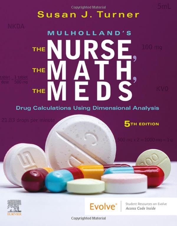 Mulhollandï¿½s The Nurse, The Math, The Meds: Drug Calculations Using Dimensional Analysis [Paperback] Turner RN  MSN  FNP, Susan