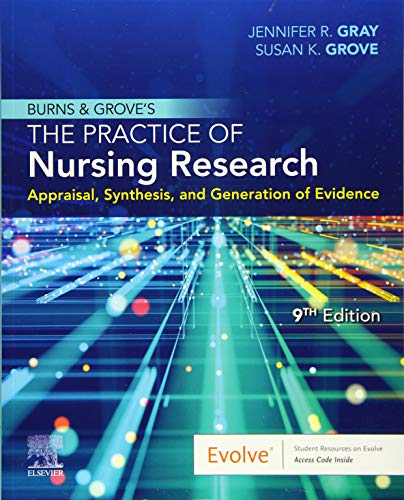 Burns and Grove's The Practice of Nursing Research: Appraisal, Synthesis, and Generation of Evidence [Paperback] Gray PhD  RN  FAAN, Jennifer R. and Grove PhD  RN  ANP-BC  GNP-BC, Susan K.