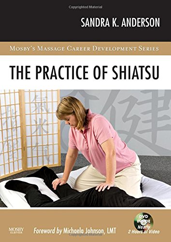 The Practice of Shiatsu (Mosby's Massage Career Development) [Paperback] Anderson BA  LMT  ABT  NCTMB, Sandra K.