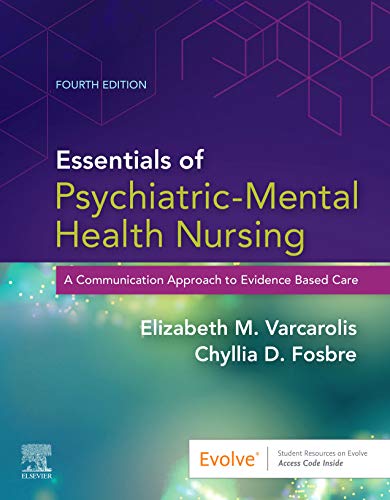 Essentials of Psychiatric Mental Health Nursing: A Communication Approach to Evidence-Based Care, 4e Varcarolis RN  MA, Elizabeth M. and Fosbre MSN  RN  PMHNP-BC, Chyllia D