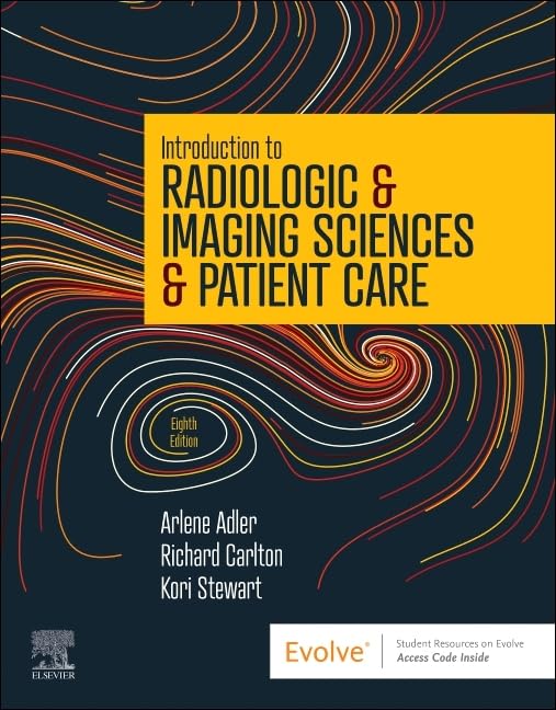 Introduction to Radiologic & Imaging Sciences & Patient Care [Paperback] Adler MEd  R.T.(R)  FAEIRS, Arlene M.; Carlton MS  R.T.(R)(CV)  FAEIRS, Richard R. and Stewart Ph.D.  R.T.(R)(CT)(ARRT)  CIIP, Kori L.