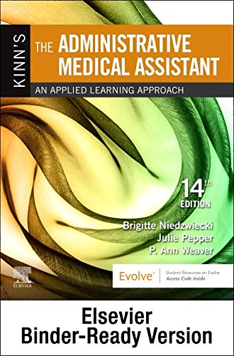 Kinn's The Administrative Medical Assistant - Binder Ready: An Applied Learning Approach Niedzwiecki RN  MSN  RMA, Brigitte; Pepper BS  CMA (AAMA), Julie and Weaver MSEd  MT(ASCP), P. Ann