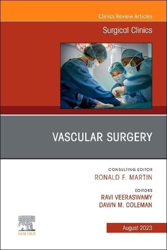 Vascular Surgery, An Issue of Surgical Clinics (Volume 103-4) (The Clinics: Surgery, Volume 103-4) [Hardcover] Veeraswamy MD, Ravi and Coleman MD, Dawn