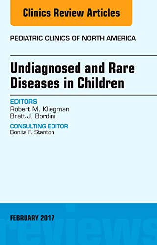 Undiagnosed and Rare Diseases in Children, An Issue of Pediatric Clinics of North America (Volume 64-1) (The Clinics: Internal Medicine, Volume 64-1) [Hardcover] Kliegman MD, Robert M. and Bordini MD, Brett J.