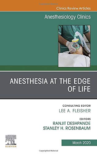 Anesthesia at the Edge of Life,An Issue of Anesthesiology Clinics (Volume 38-1) (The Clinics: Internal Medicine, Volume 38-1) [Hardcover] Deshpande .M.B.B.S., Ranjit and Rosenbaum MD  MA, Stanley H.