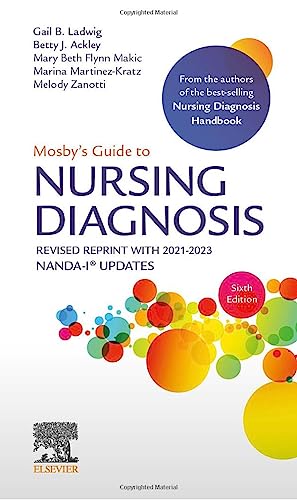 Mosbyï¿½s Guide to Nursing Diagnosis, 6th Edition Revised Reprint with 2021-2023 NANDA-Iï¿½ Updates Ladwig MSN  RN, Gail B.; Ackley MSN  EdS  RN, Betty J. and Makic PhD  RN  CCNS  FAAN  FNAP  FCNS, Mary Beth Flynn