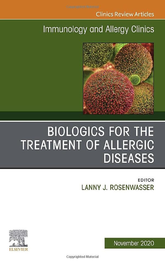 Biologics for the Treatment of Allergic Diseases, An Issue of Immunology and Allergy Clinics of North America (Volume 40-4) (The Clinics: Internal Medicine, Volume 40-4) [Hardcover] Rosenwasser MD, Lanny J.