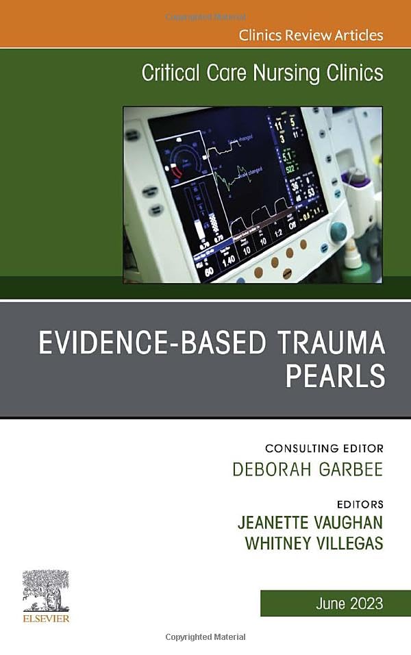 Evidence-Based Trauma Pearls, An Issue of Critical Care Nursing Clinics of North America (Volume 35-2) (The Clinics: Nursing, Volume 35-2) [Hardcover] Vaughan DNP  RN  CCRN  CNL, Jeanette and Villegas AGPCNP-BC  APRN  BSN  RN, Whitney