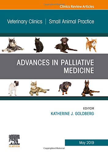 Palliative Medicine and Hospice Care, An Issue of Veterinary Clinics of North America: Small Animal Practice (Volume 49-3) (The Clinics: Veterinary Medicine, Volume 49-3) [Hardcover] Goldberg, Katherine J.