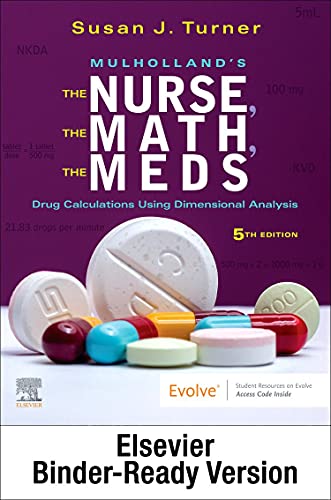 Mulhollandï¿½s The Nurse, The Math, The Meds - Binder Ready: Drug Calculations Using Dimensional Analysis [Loose Leaf] Turner RN  MSN  FNP, Susan