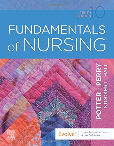 Fundamentals of Nursing Potter RN  PhD  FAAN, Patricia A.; Perry RN  MSN  EdD  FAAN, Anne G.; Stockert RN  BSN  MS  PhD, Patricia A. and Hall RN  BSN  MS, Amy